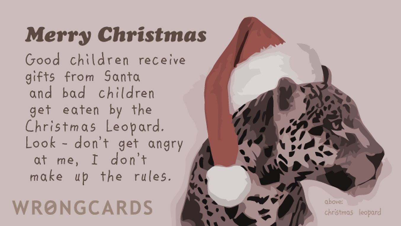 Christmas Ecard with text: Merry Christmas. Good children receive gifts from Santa and bad children get eaten by the Christmas Leopard. Look - don't get angry at me, I don't make up the rules.
