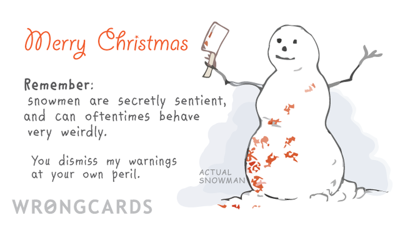 Christmas Ecard with text: Merry Christmas. Remember, Snowmen are secretly sentient, and can oftentimes behave very weirdly. You dismiss my warnings at your own peril.

