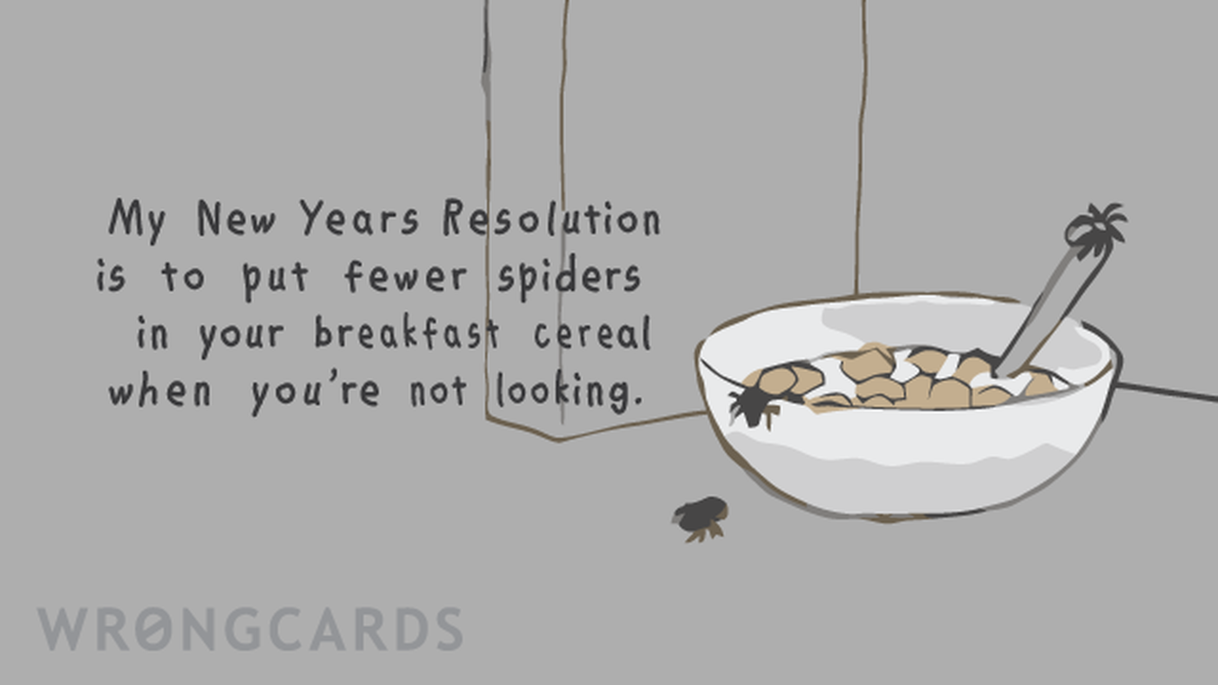 New Year's Ecard with text: My New Years Resolution is to put fewer spiders in your breakfast cereal when you're not looking.
