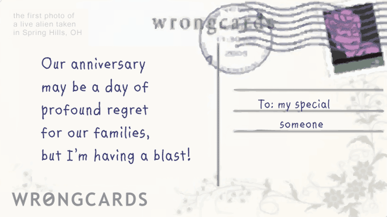 Anniversaries Ecard with text: our anniversary may be a day of deep personal regret for our families, but I'm having a blast!
