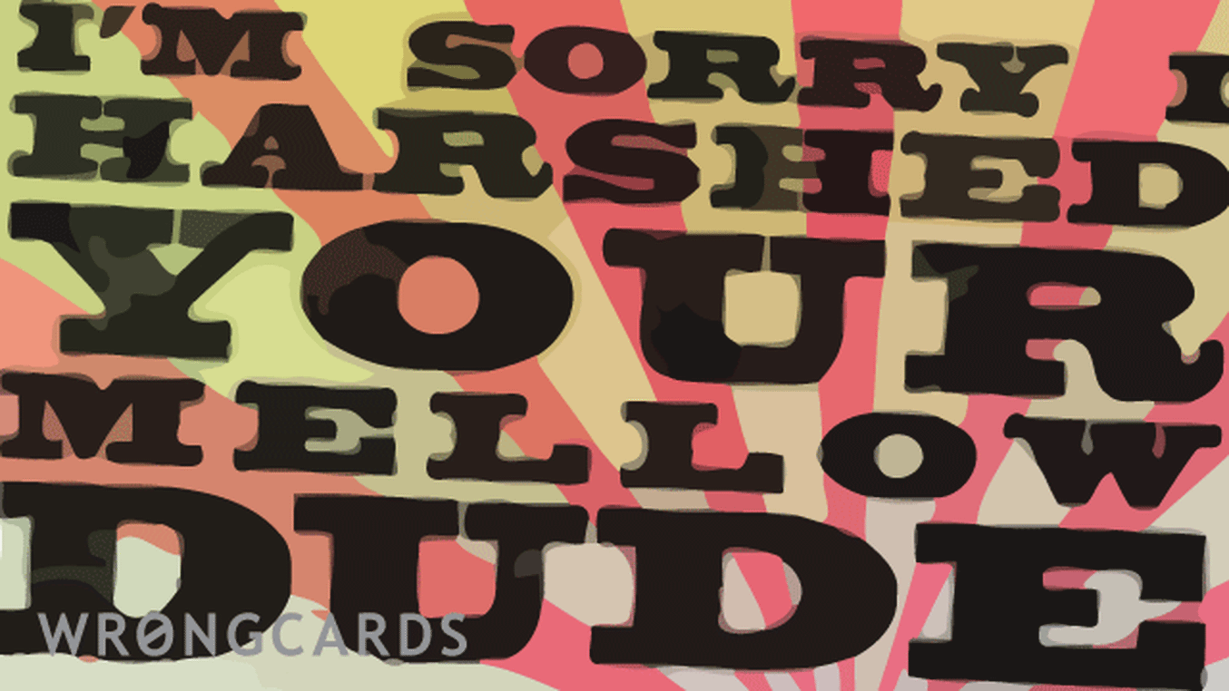 Apology Ecard with text: im sorry i harshed your mellow
