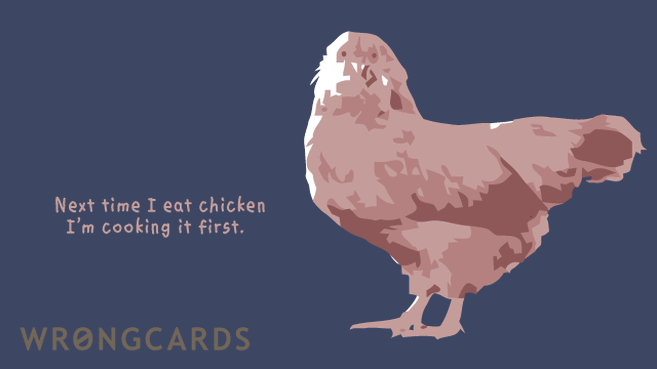 WTF Ecard with text: next time i eat chicken, i'm cooking it first
