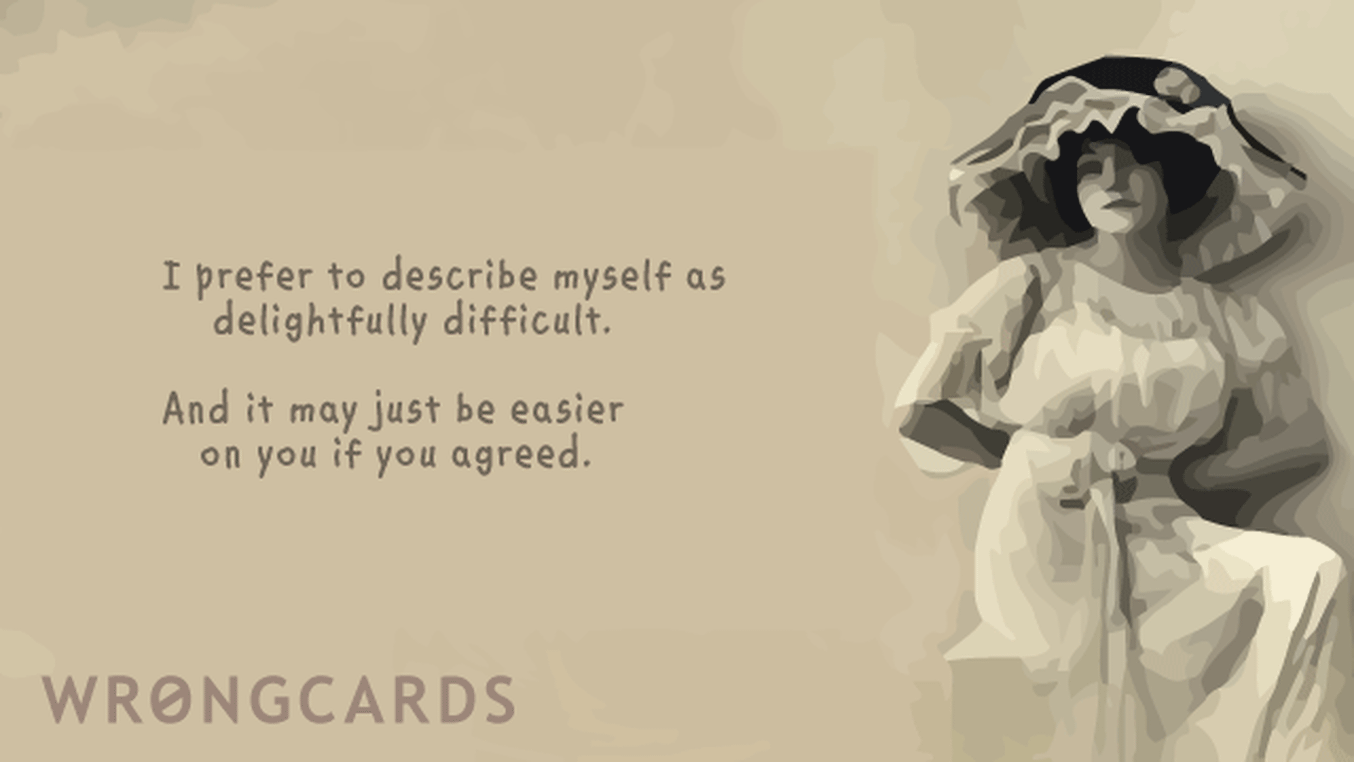 Apology Ecard with text: i like to think of myself as delightfully difficult. and it may just be easier on you if you agreed.
