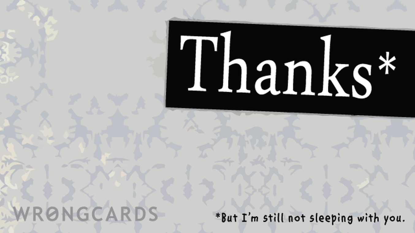 Thank You Cards Ecard with text: Thanks - but i'm still not sleeping with you.

