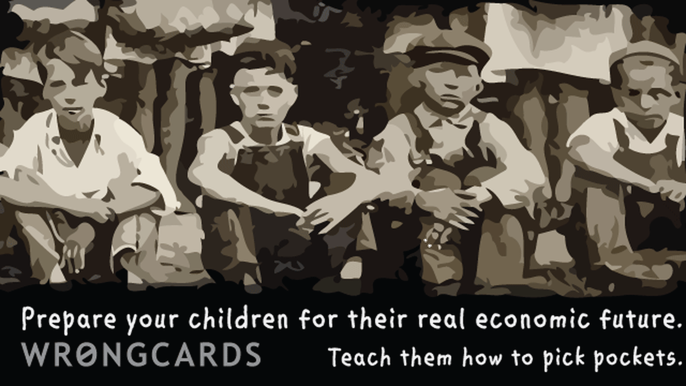 Dark Humor Ecard with text: prepare your children for their real economic future. teach them how to pick pockets.
