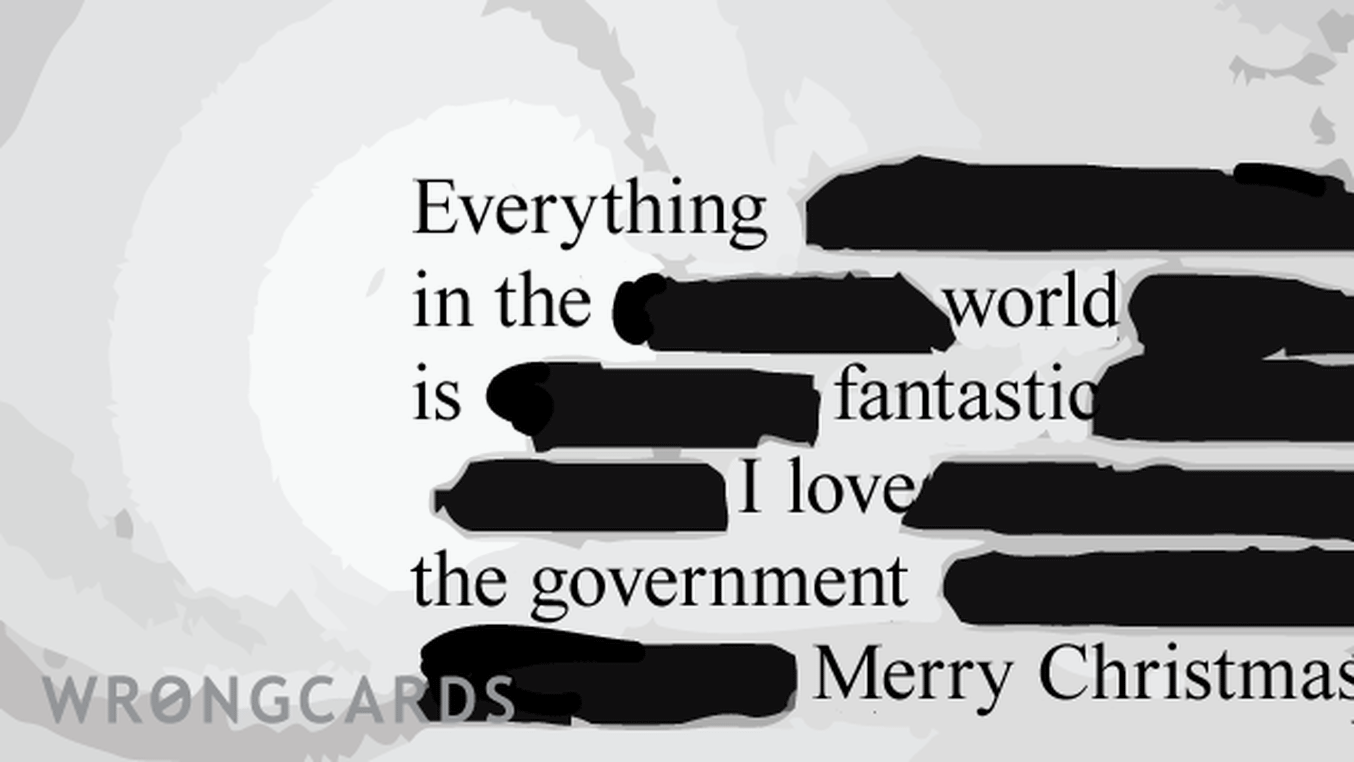 Christmas Ecard with text: everything in the world is fantastic. i love the government. merry Christmas
