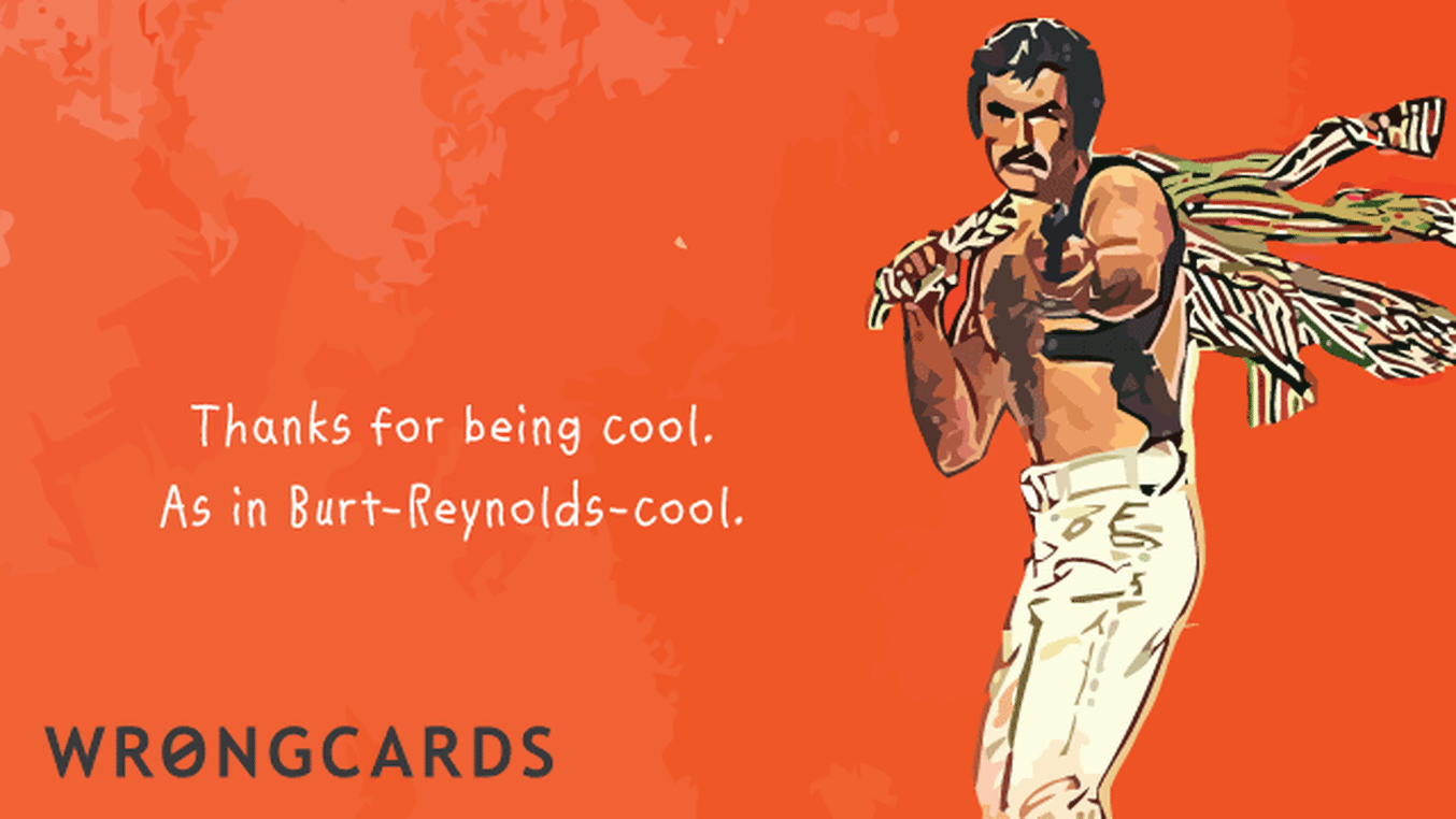 Thank You Cards Ecard with text: Thanks for being cool, as in Burt Reynolds cool.
