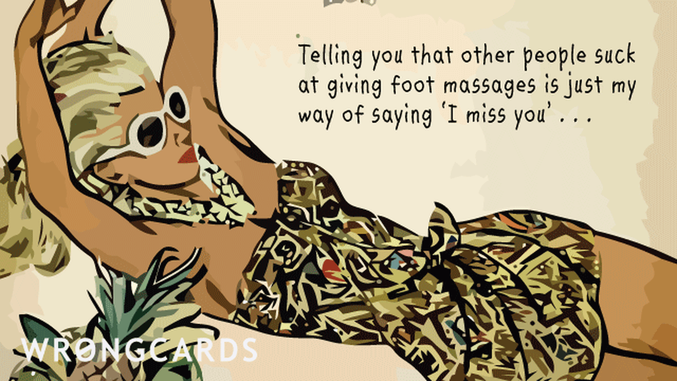 Missing You Cards Ecard with text: telling you that other people suck at giving foot  massages is just my way of saying 'i miss you'...
