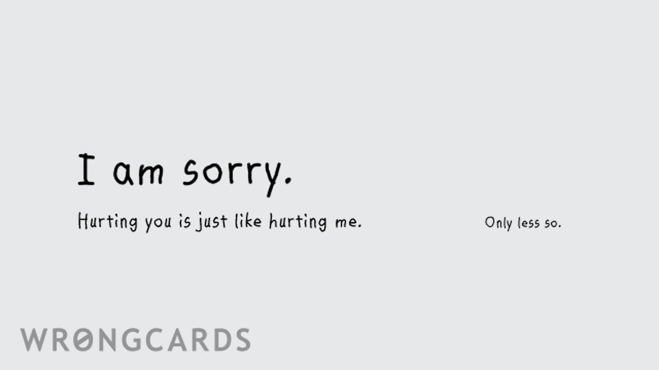 Apology Ecard with text: i'm sorry ... When I hurt you, it's just like hurting me. Only less so.
