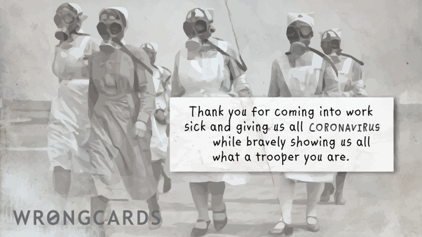 Workplace Ecard with text: Thank you for coming into work sick and giving us all Avian/Swine Flu while bravely showing us all what a trooper you are.

