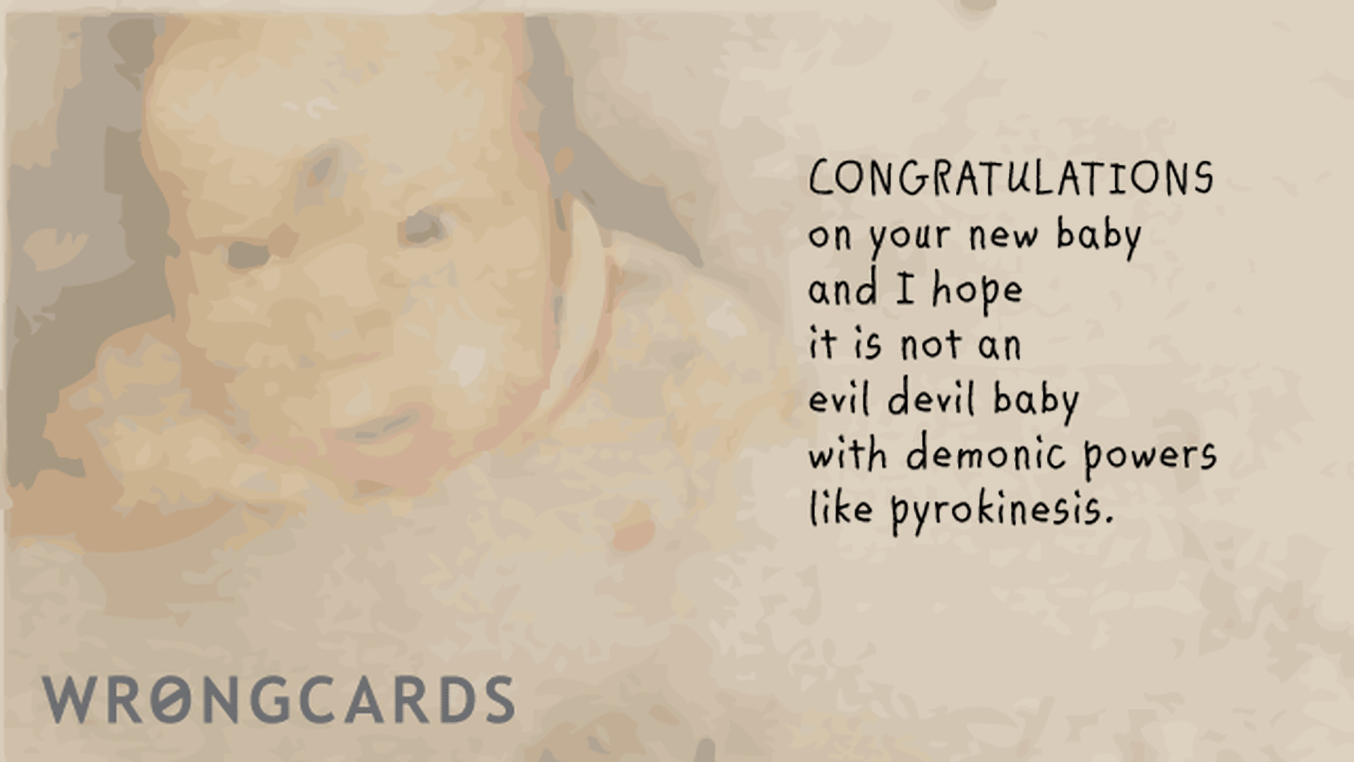 Baby Shower Thank You Cards Ecard with text: congratulation on your infant. here is hoping it is not an evil devil baby with demonic powers like pyrokinesis.
