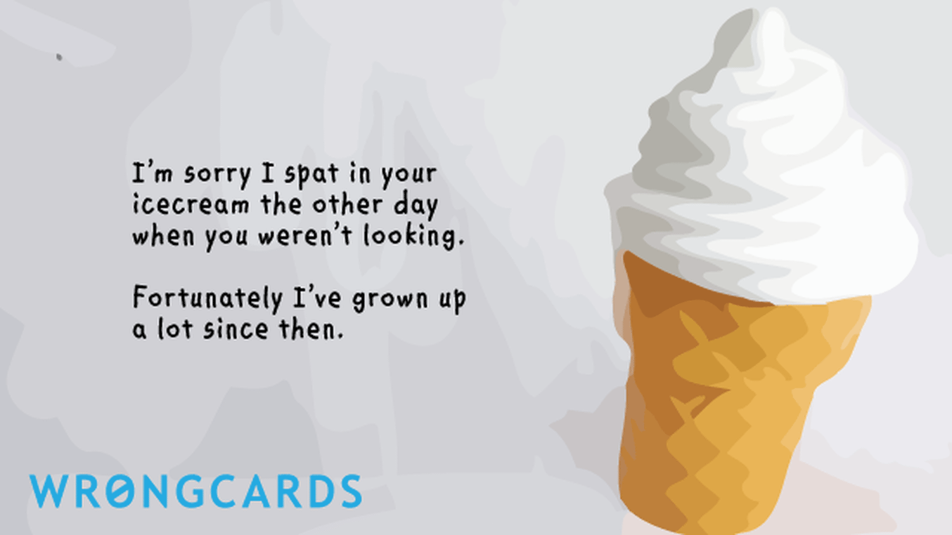 Apology Ecard with text: i'm sorry i spat in your ice cream the other day
