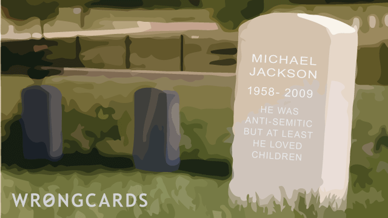 Celebrity Ecard with text: michael jackson 1958-2009 he was anti-semitic but at least he loved children.
