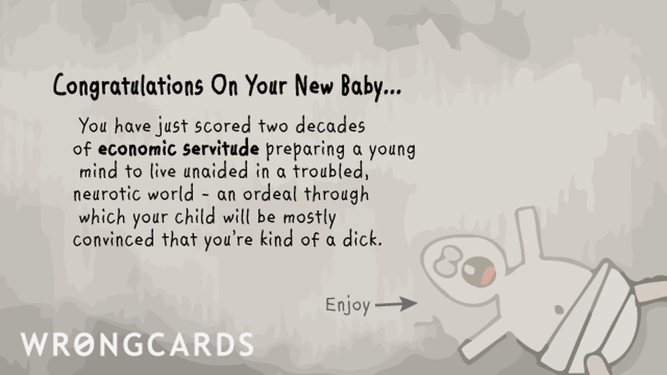 Baby Shower Thank You Cards Ecard with text: Congratulations on your New Baby! You have just scored two decades of economic servitude preparing a young mind to live unaided in a troubled, neurotic world.
