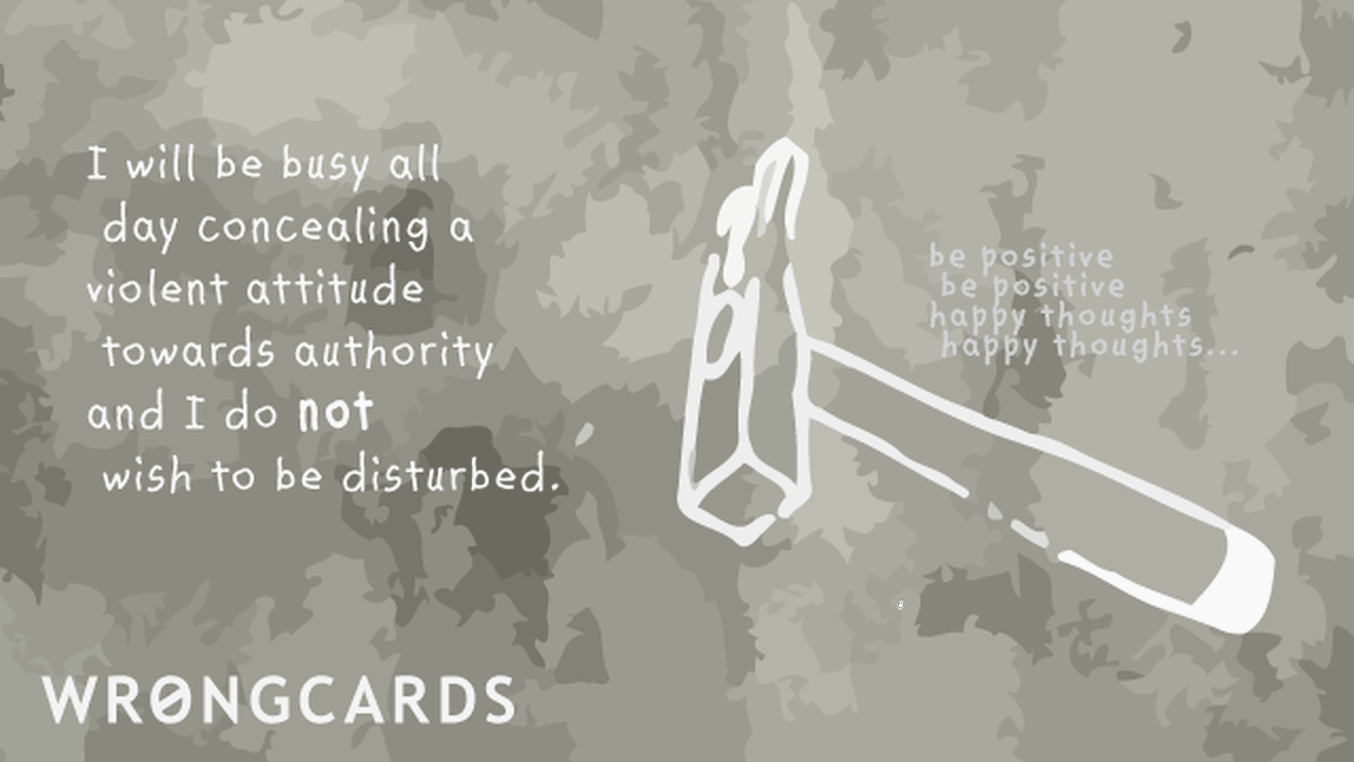 Workplace Ecard with text: 'i will be busy all day concealing a violent attitude towards authority and I do not wish to be disturbed'
