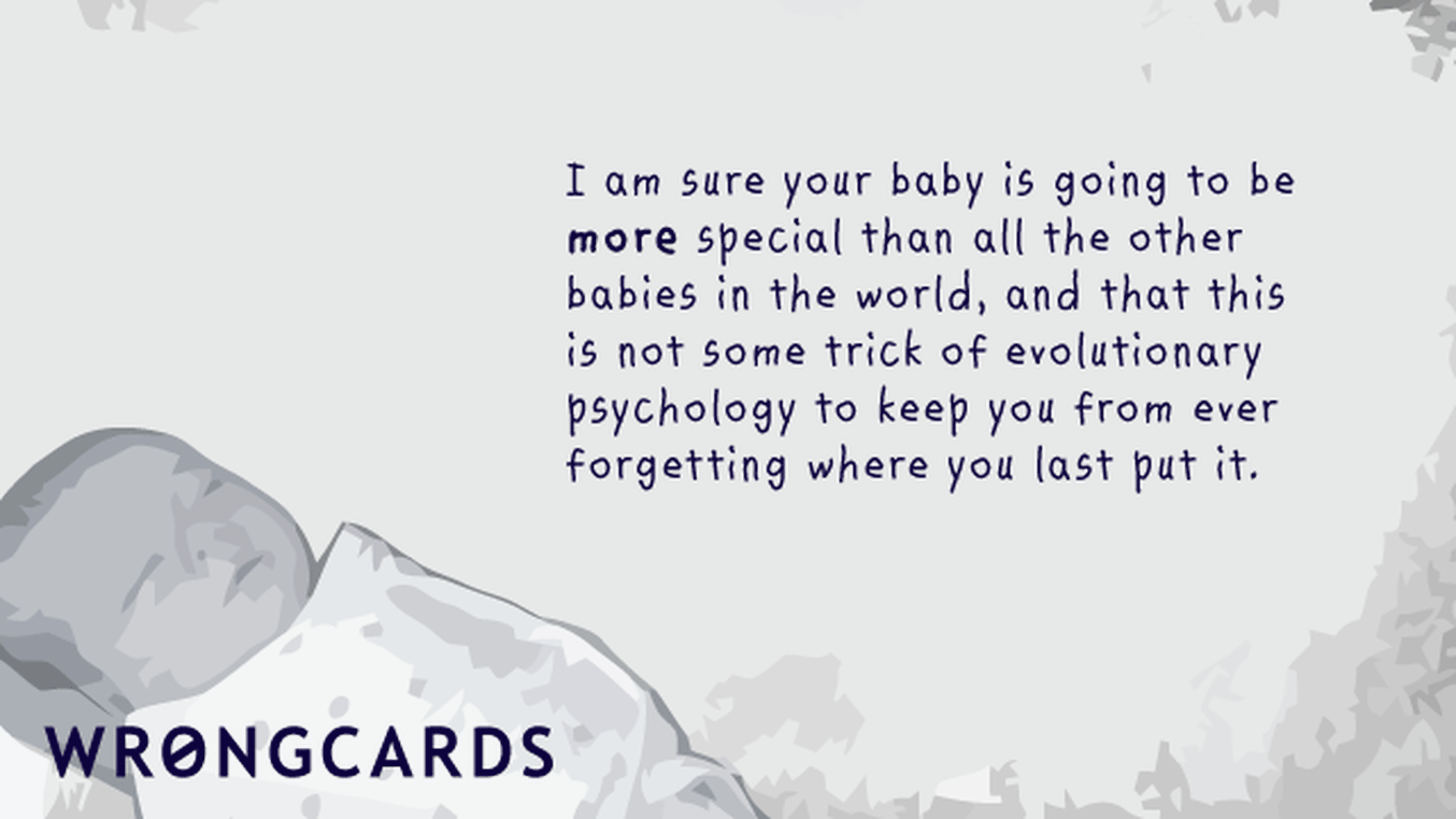 Baby Shower Thank You Cards Ecard with text: I am sure your baby is going to be more special than all the other babies in the world, and that this is not some trick of evolutionary psychology to keep you from ever forgetting where you last put it.
