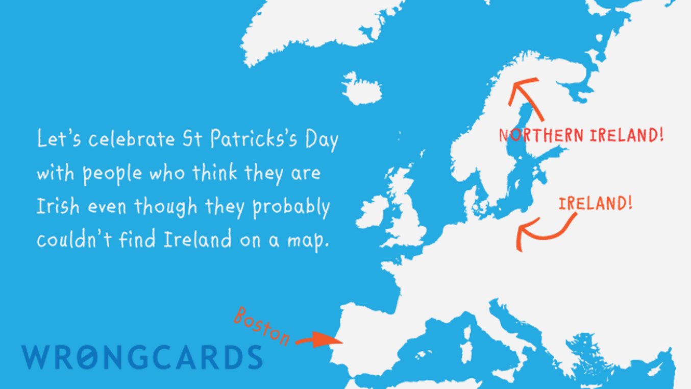 St Patricks's Day Ecard with text: Let's celebrate St Patricks Day with people who probably couldn't find Ireland on a map.
