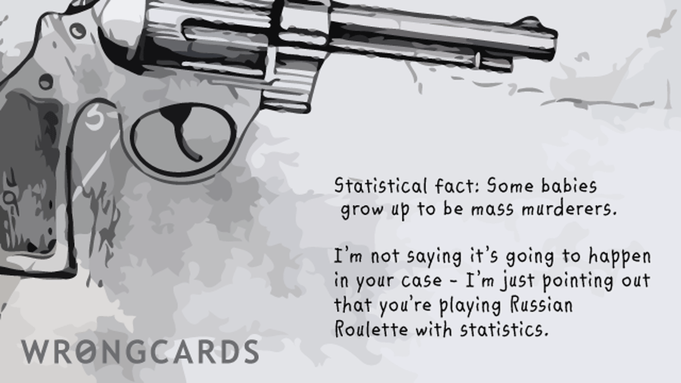 Baby Shower Thank You Cards Ecard with text: Statistical fact: some babies grow up to be mass murderers.I'm not saying it's going to happen in your case - I'm just pointing out that you're playing Russian Roulette with statistics.
