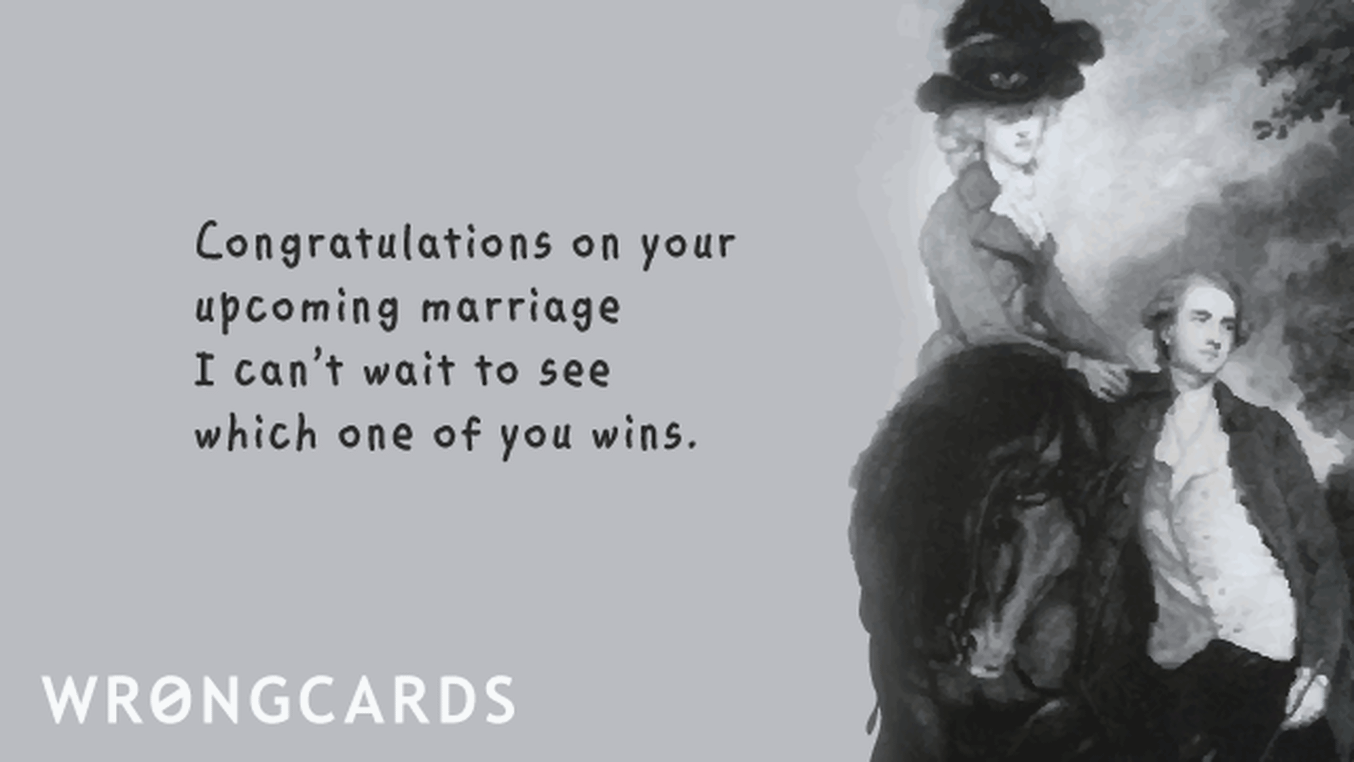 Weddings, Engagements, and Other Mistakes Ecard with text: Congratulations on your upcoming marriage, I can't wait to see which one of you wins.
