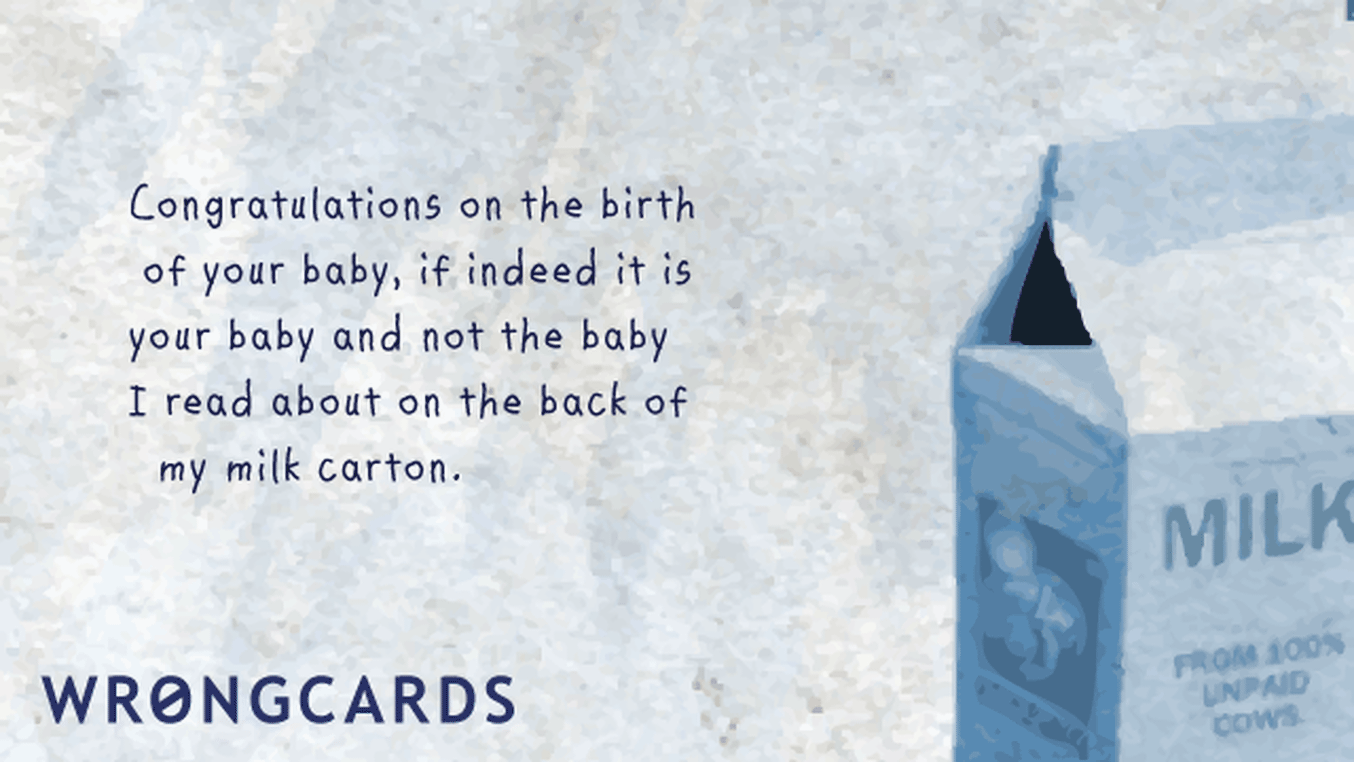 Baby Shower Thank You Cards Ecard with text: Congratulations on the birth of your baby, if indeed it IS your baby and not the baby I read about on the back of my milk carton.
