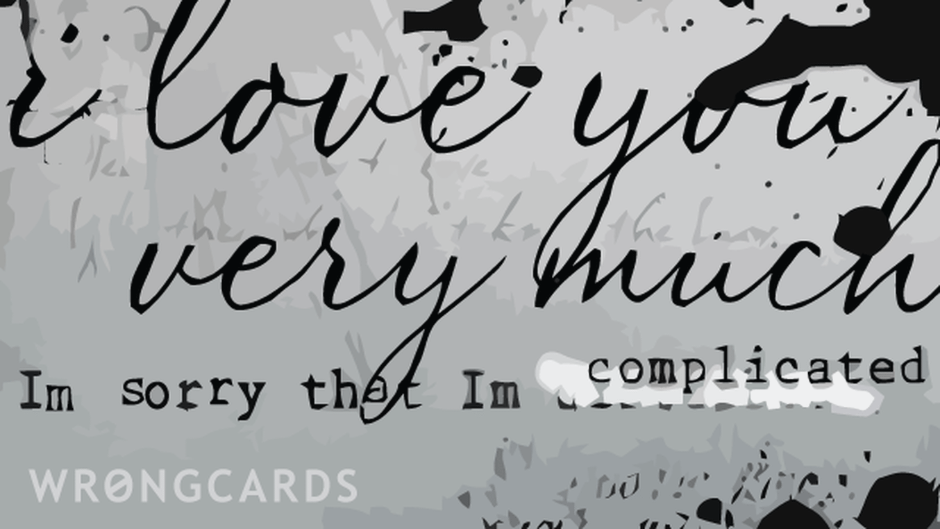 Apology Ecard with text: i love you very much. im sorry im complicated
