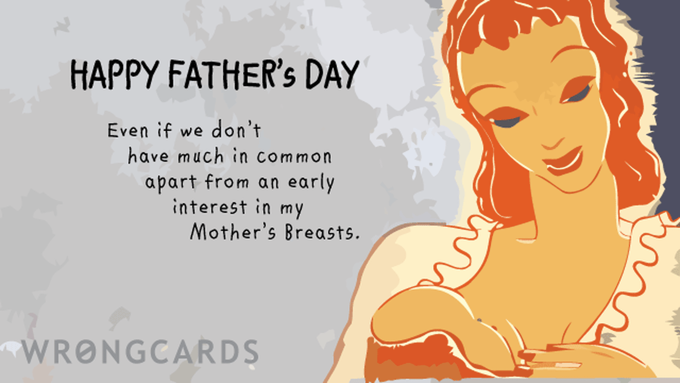 Father's Day Ecard with text: Happy Father's Day, even if we don't have much in common other than an early interest in my Mother's breasts.
