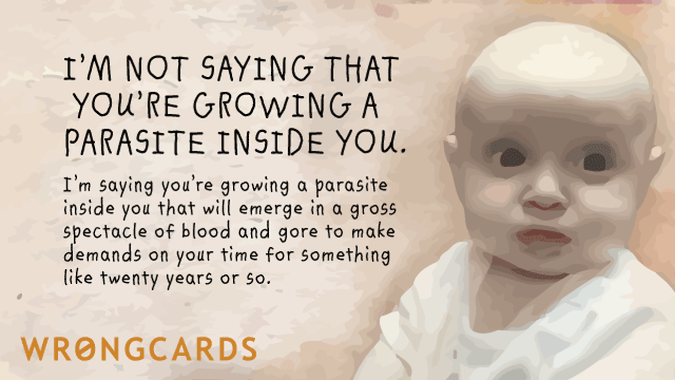 Baby Shower Thank You Cards Ecard with text: 'I'm not saying you have a parasite growing inside of you. I'm saying you're growing a parasite in you that will emerge in a gross spectacle of blood and gore to make demands on your tim efor something like twenty years or more.'
