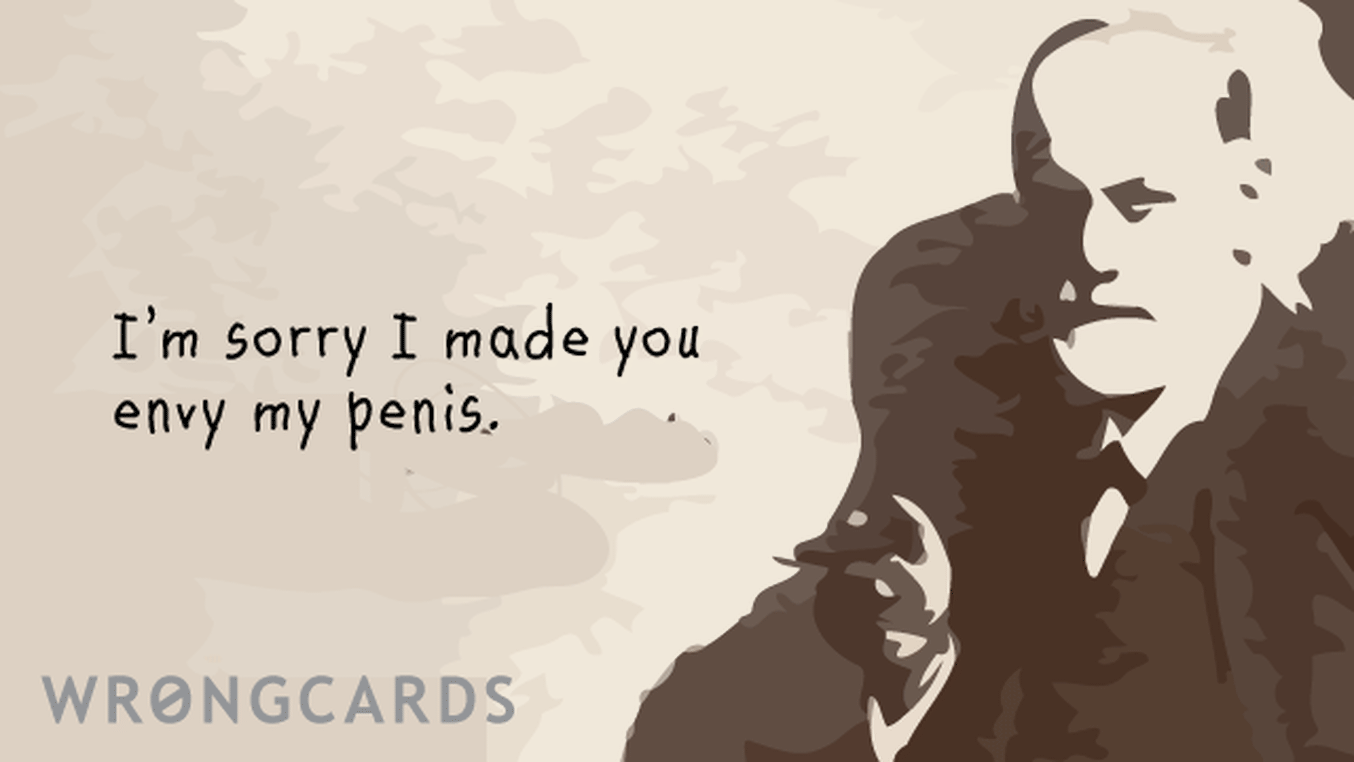 Apology Ecard with text: I'm sorry I made you envy my penis.
