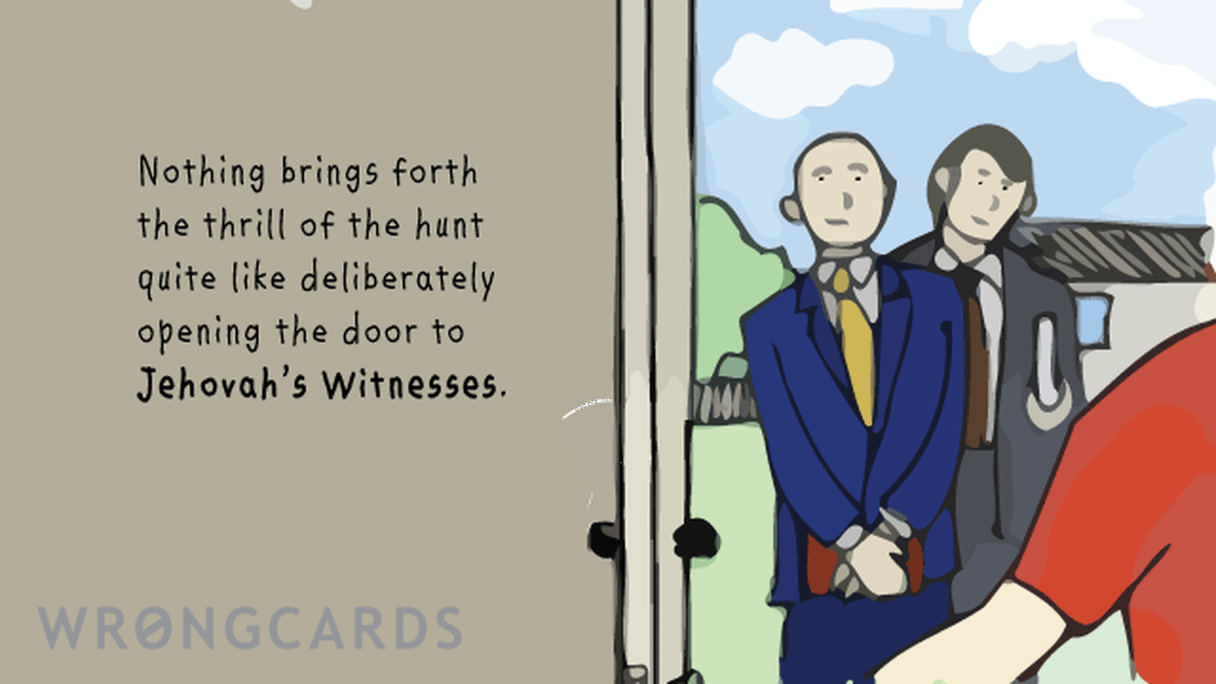 Dark Humor Ecard with text: Nothing brings forth the thrill of the hunt quite like opening the door to Jehovah's Witnesses.
