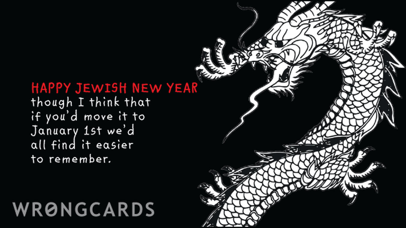 Jewish Ecard with text: Happy Jewish New Year. Though I think if you move it to January 1st we would all find it easier to remember.
