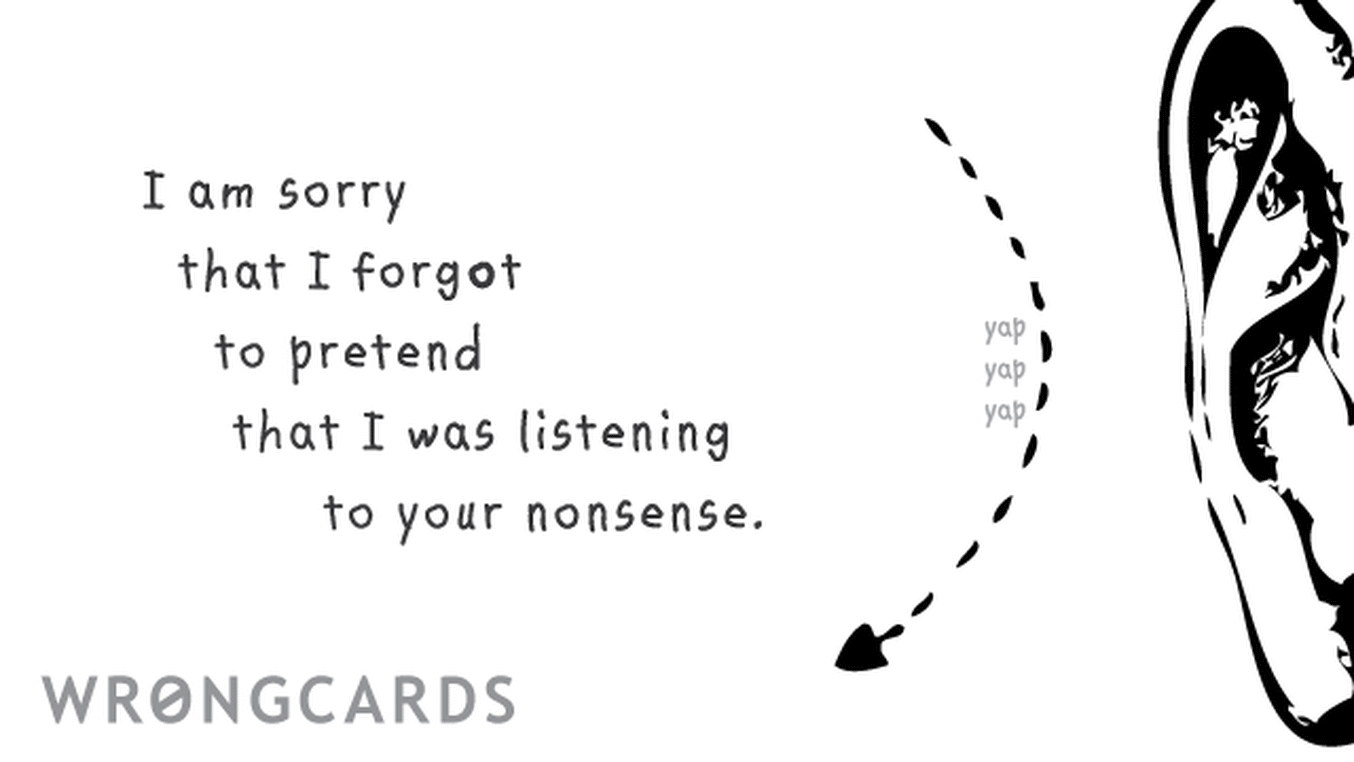 Apology Ecard with text: I'm sorry I forgot to pretend I was listening to your nonsense.
