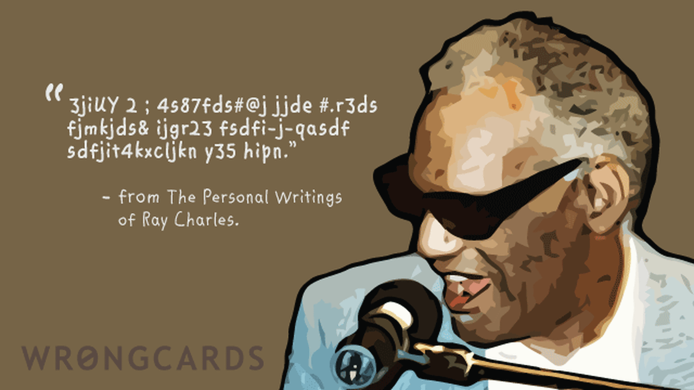 Celebrity Ecard with text: Nonsense letters with the byline that is from the collected writings of Ray Charles.
