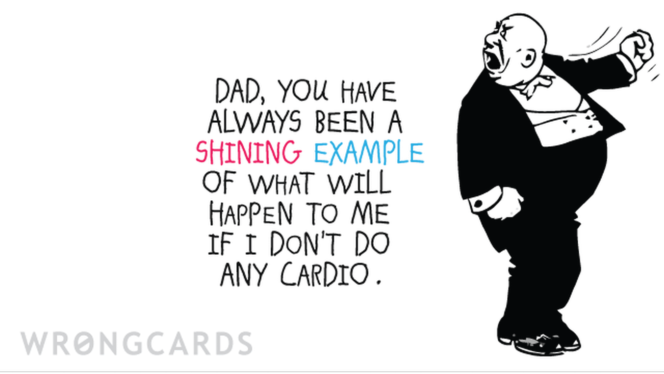 Father's Day Ecard with text: Dad, you will always be a shining example of what will happen to me if I don't do any cardio.
