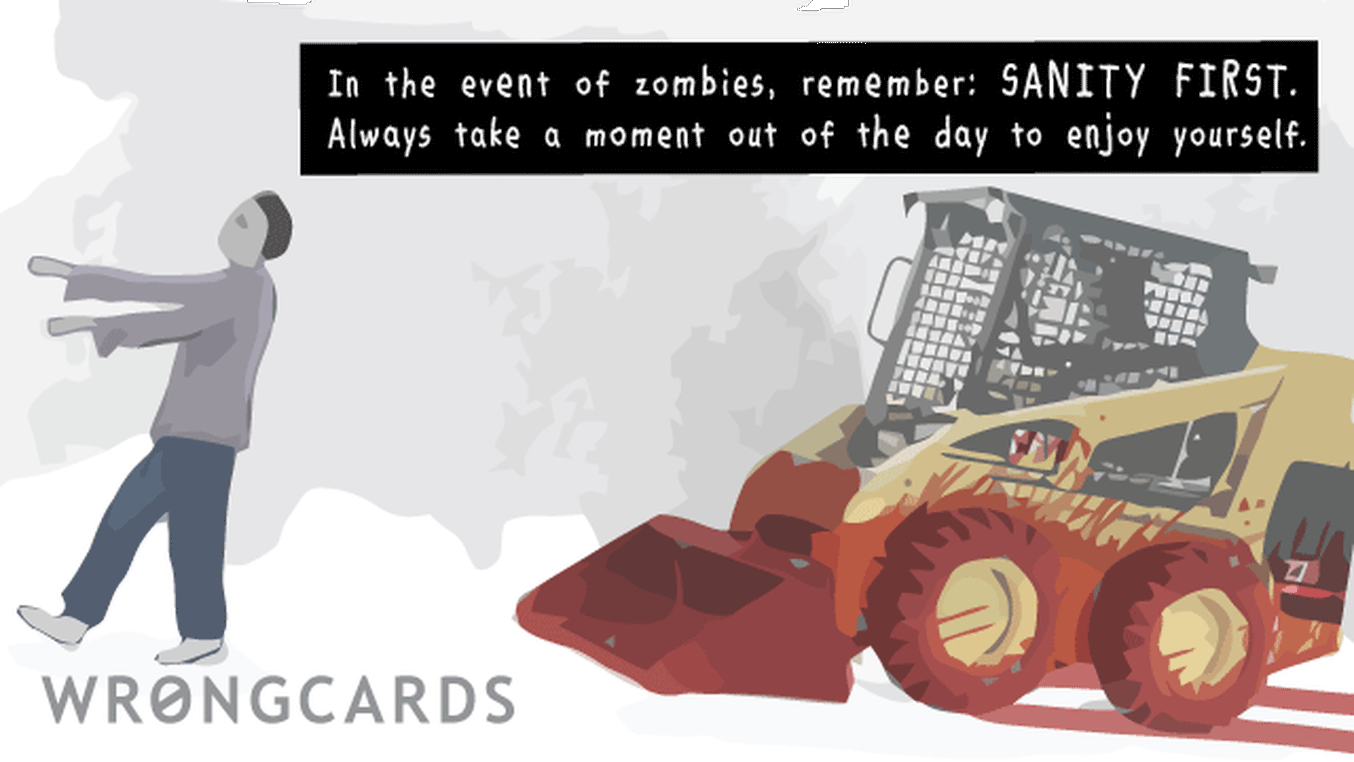 Zombie Ecard with text: 'In the event of zombies, remember: sanity first. Try to take some time out of every day to enjoy yourself. (Picture of bloodstained bobcat forklift thing chasing zombie).'

