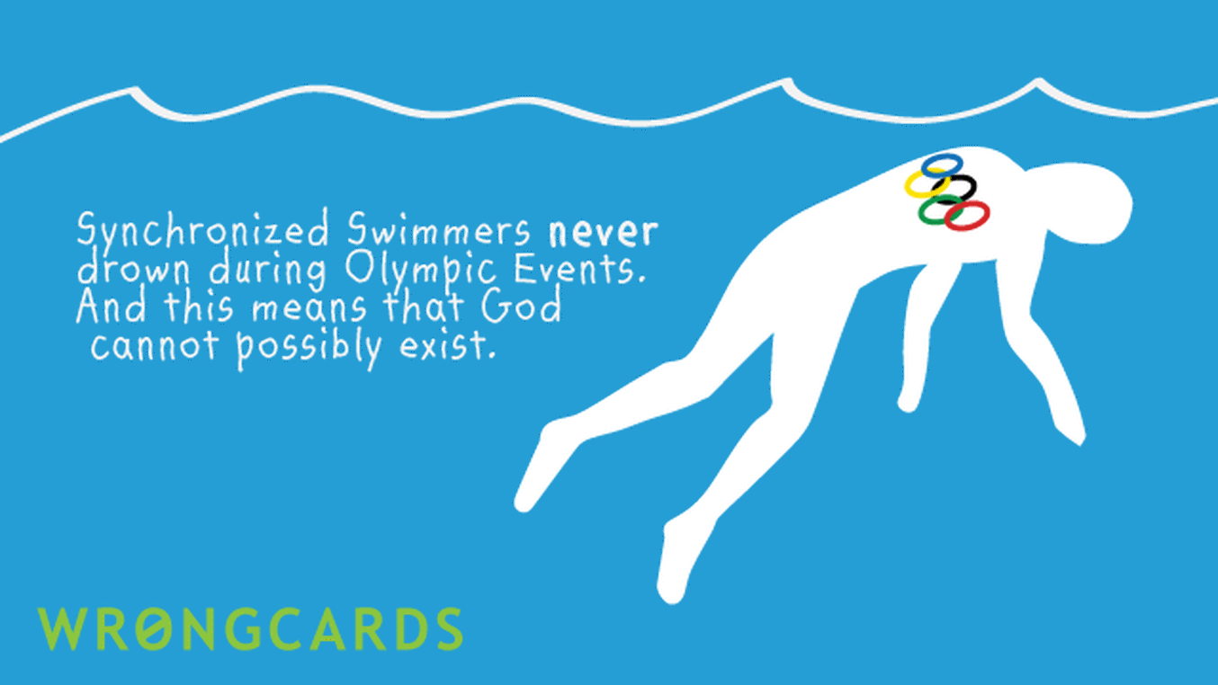 Olympics Ecard with text: Synchronized Swimmers never drown during Olympic Events. And this means that God cannot possibly exist.
