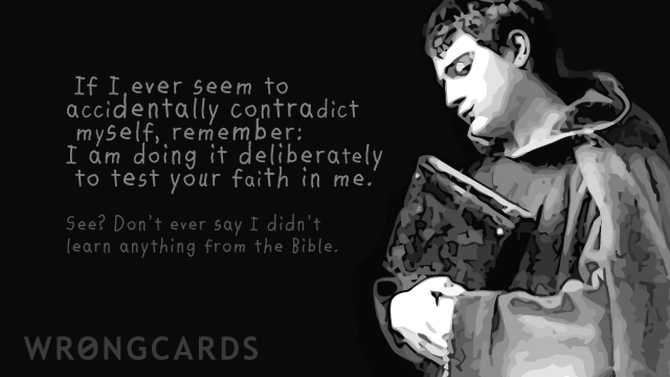 Excuses Ecard with text: 'If I ever seem to accidentally contradict myself, remember: I am doing it to test your faith. Don't ever say I didn't learn anything from the Bible.'
