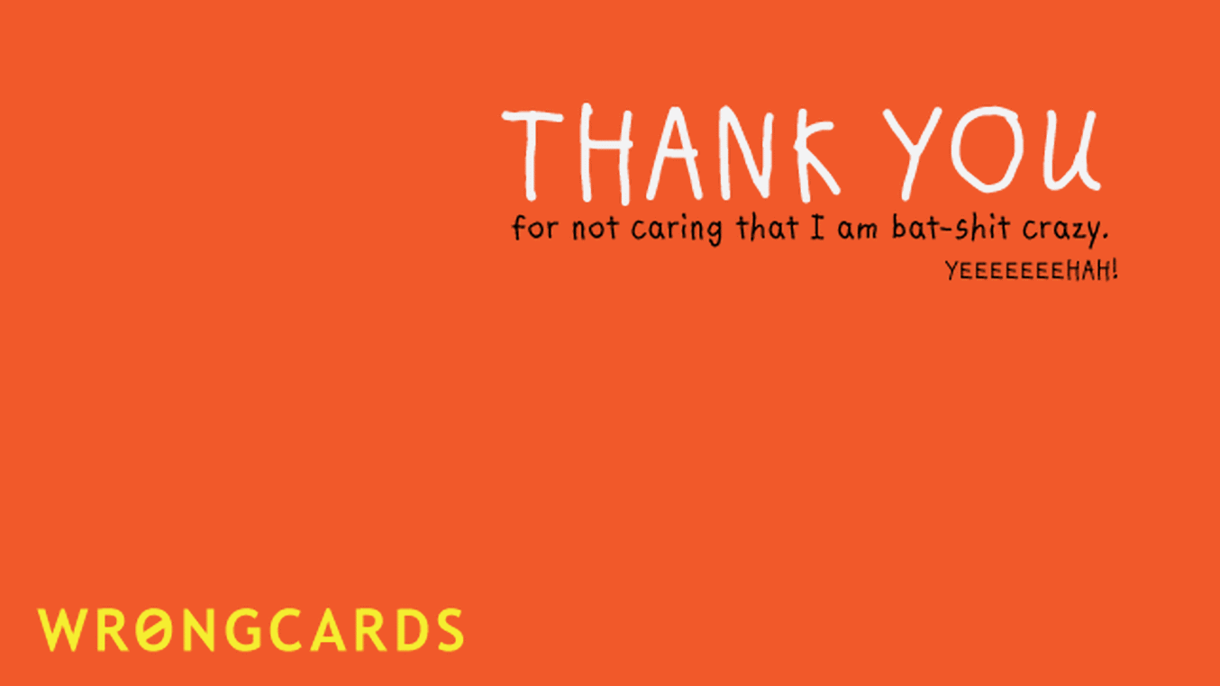 Thank You Cards Ecard with text: thank you for not caring that i am batshit crazy
