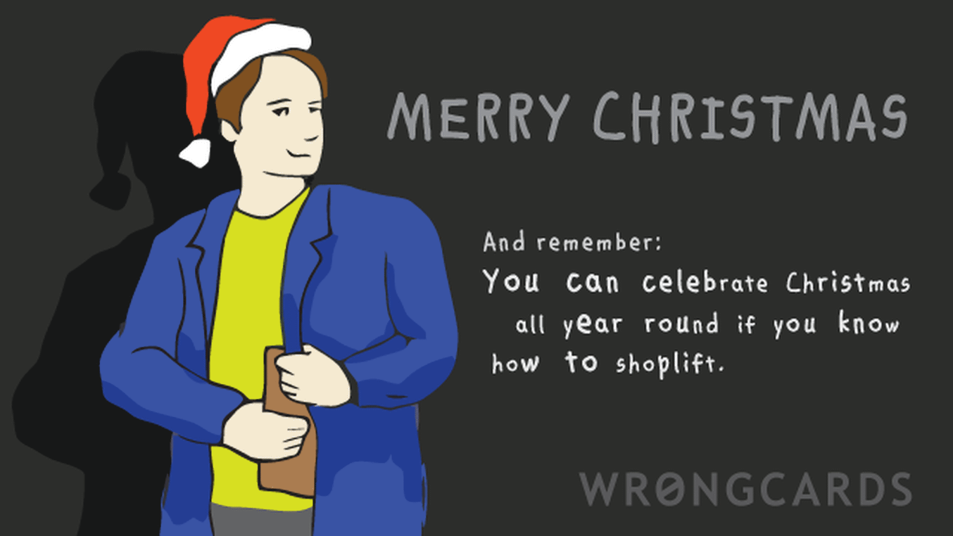 Christmas Ecard with text: 'Merry Christmas, and always remember: you can celebrate Christmas all year round if you know how to shoplift.'
