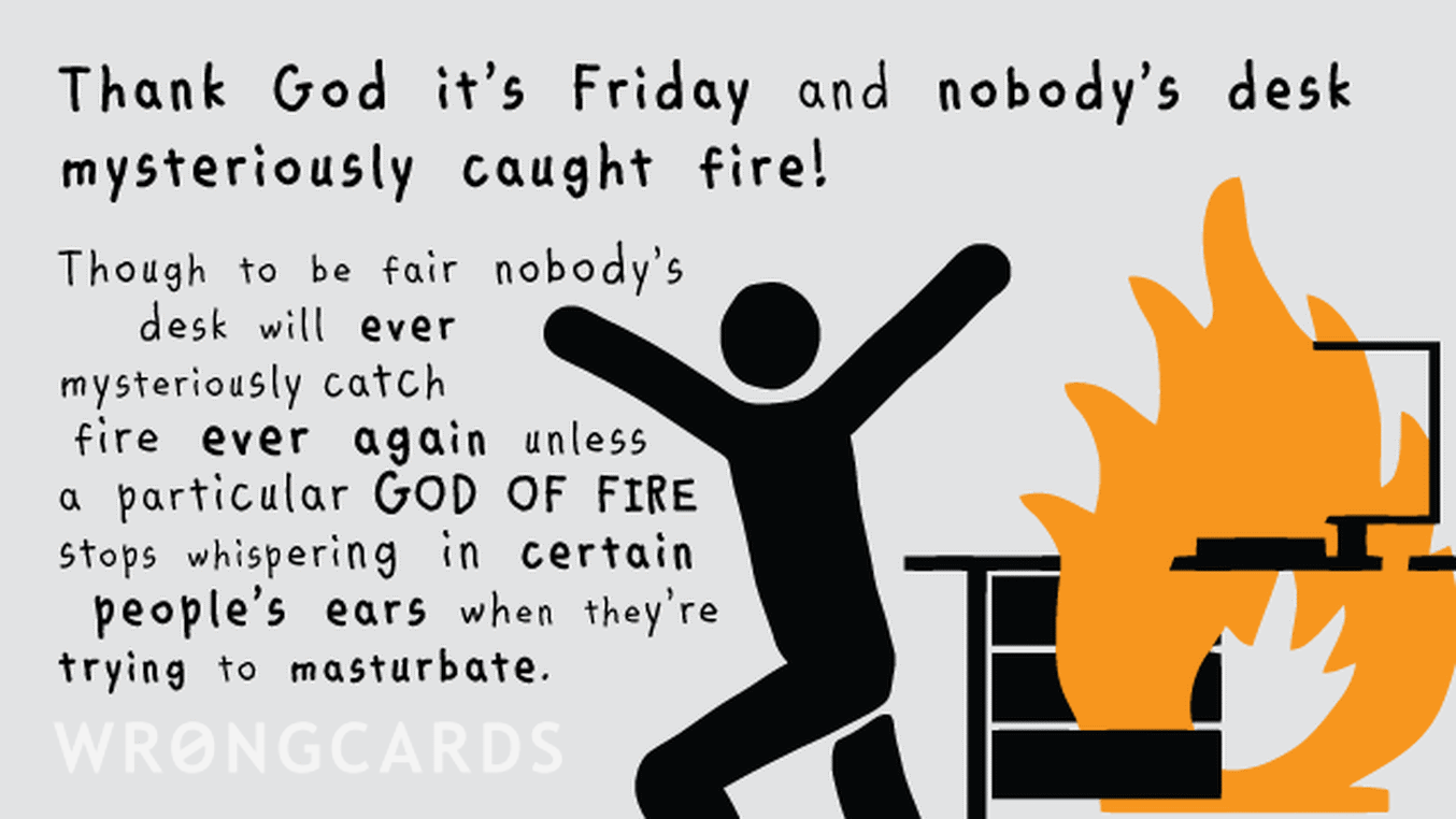TGIF Ecard with text: Thank God it's Friday and nobody's desk mysteriously caught fire.
