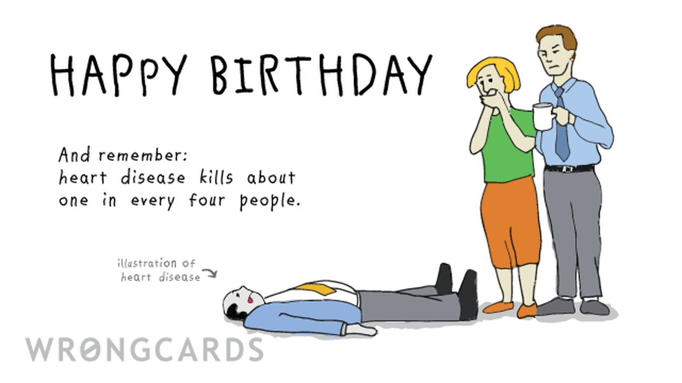 Birthday Ecard with text: Happy Birthday. And remember: heart disease kills about one in every four people.
