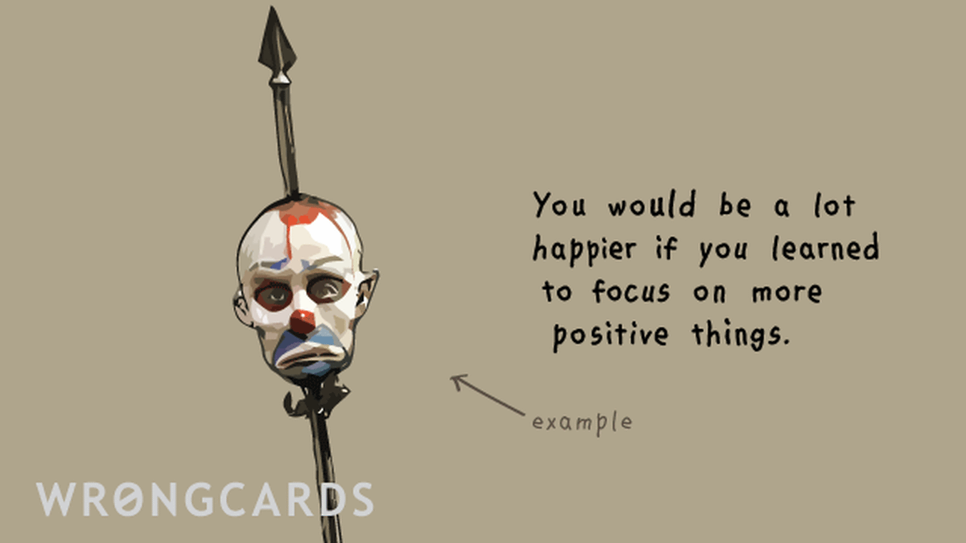 Inspirational Ecard with text: You would be much happier if you focused on more positive things. With a picture of a dead clown.
