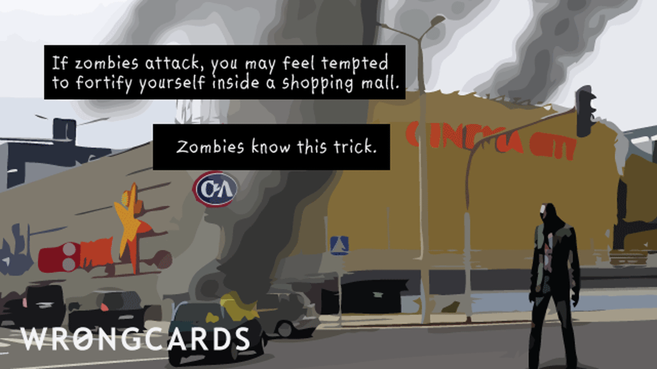 Zombie Ecard with text: You may be tempted to fortify yourself in a shopping mall. zombies know this trick! remember, and plan your contingencies with creativity.
