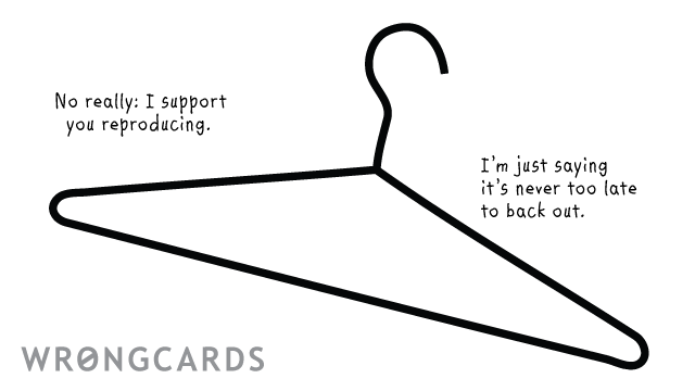 Ecard text: i support you reproducing, i'm just saying it's never too late to back out, with picture of coat hanger