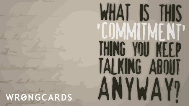 Ecard text: what is this commitment thing, anyway?