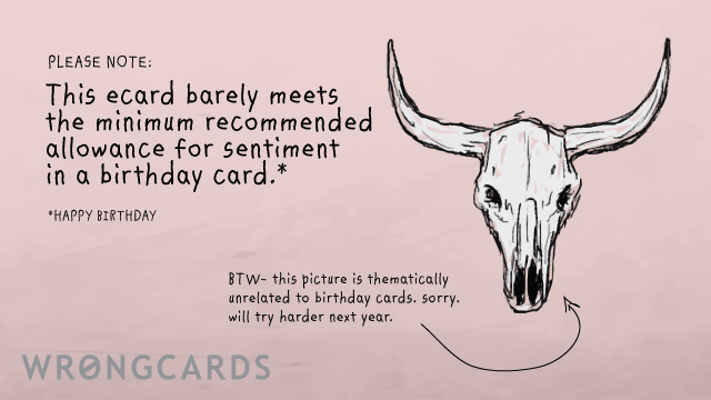 Ecard text: 'PLEASE NOTE: this ecard barely meets the minimum recommended allowance for sentiment in a birthday card.'