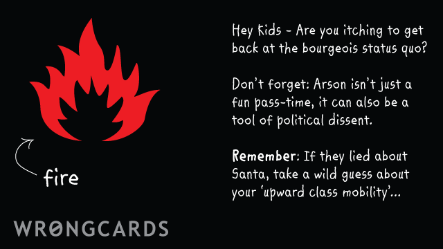Ecard text: 'Hey kids - are you itching to get back at bourgeois status quo? Dont forget: arson isnt just a fun pass-time, it can also be a tool of political dissent. Remember: if they lied about Santa, take a wild guess about your upward mobility.'