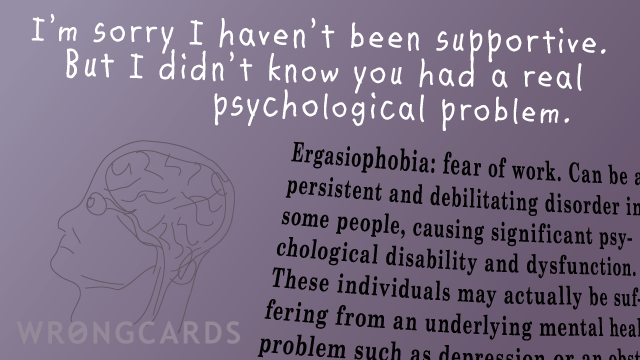Ecard text: im sorry i havent been supportive but i didnt know you had a real psychological problem. with description of ergasiophobia.