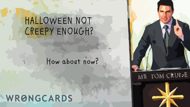 Ecard text: Halloween not creepy enough? how about now with this picture of tom cruise talking about scientology?
