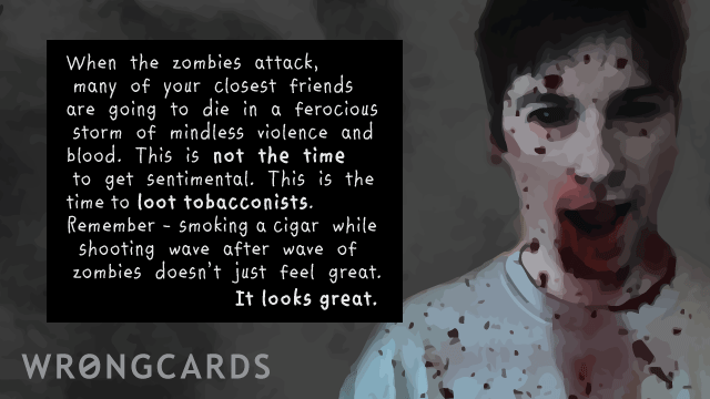 Ecard text: When the zombies attack, many of your closest friends and relatives are going to die in a ferocious storm of mindless violence and blood.