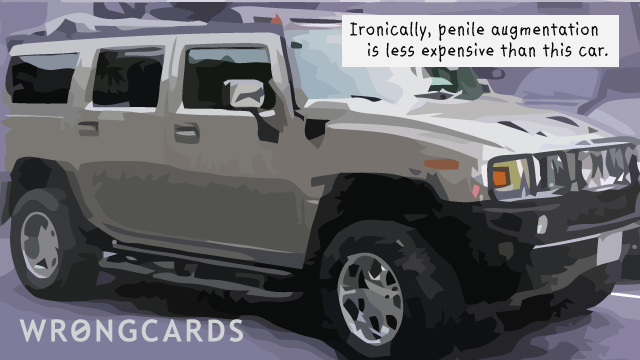 Ecard text: ironically penile augmentation is cheaper than this car